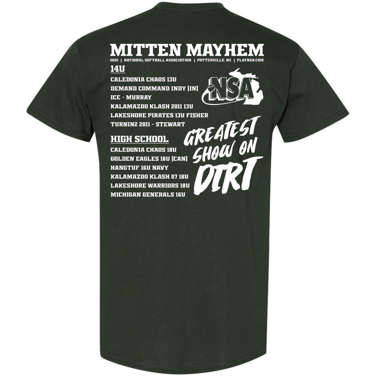 The 2025 NSA Mitten Mayhem Fastpitch Tournament T-Shirt by DSG Apparel is a dark green shirt featuring white text on the back with tournament details—divisions (14U, High School), team names, and "GREATEST SHOW ON DIRT" in bold script.