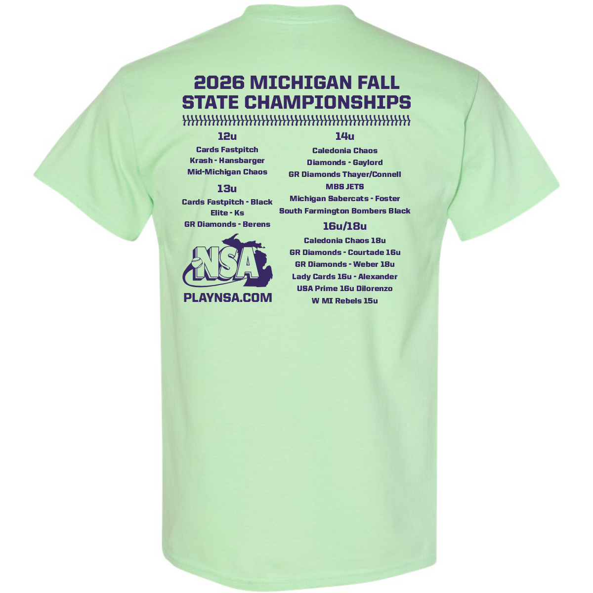 Introducing the 2026 NSA Michigan Fall State Fastpitch Tournament Shirt by DSG Apparel. This light green shirt features bold “2026 Michigan Fall State Championships” text on the front, with teams listed by age group on the back. Official NSA branding and the PLAYNSA.COM website are also included, making this an essential pick for fans of authentic Tournament Shirts and official NSA Apparel.