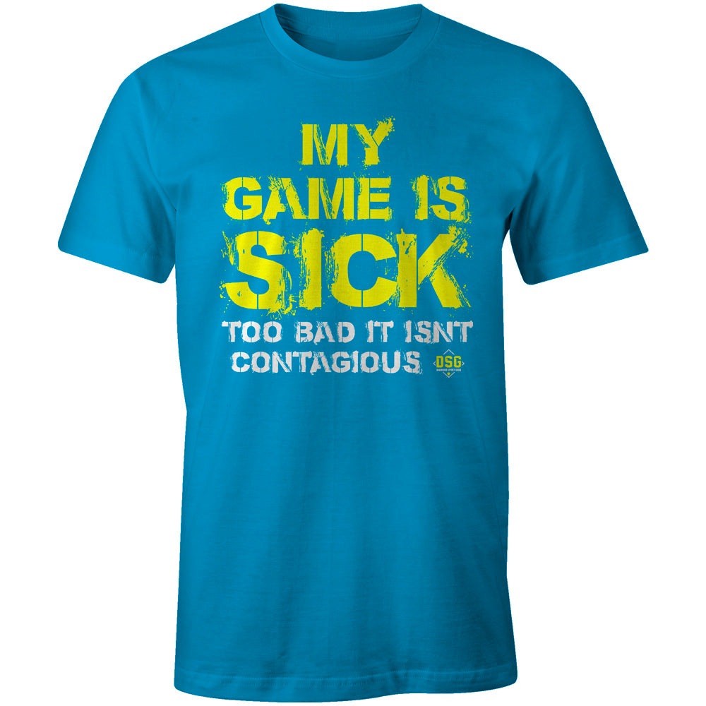 The DSG Apparel My Game Is Sick T-Shirt by DSG Apparel features bold yellow and white text—MY GAME IS SICK TOO BAD IT ISN'T CONTAGIOUS—on a bright blue, pre-shrunk cotton tee.