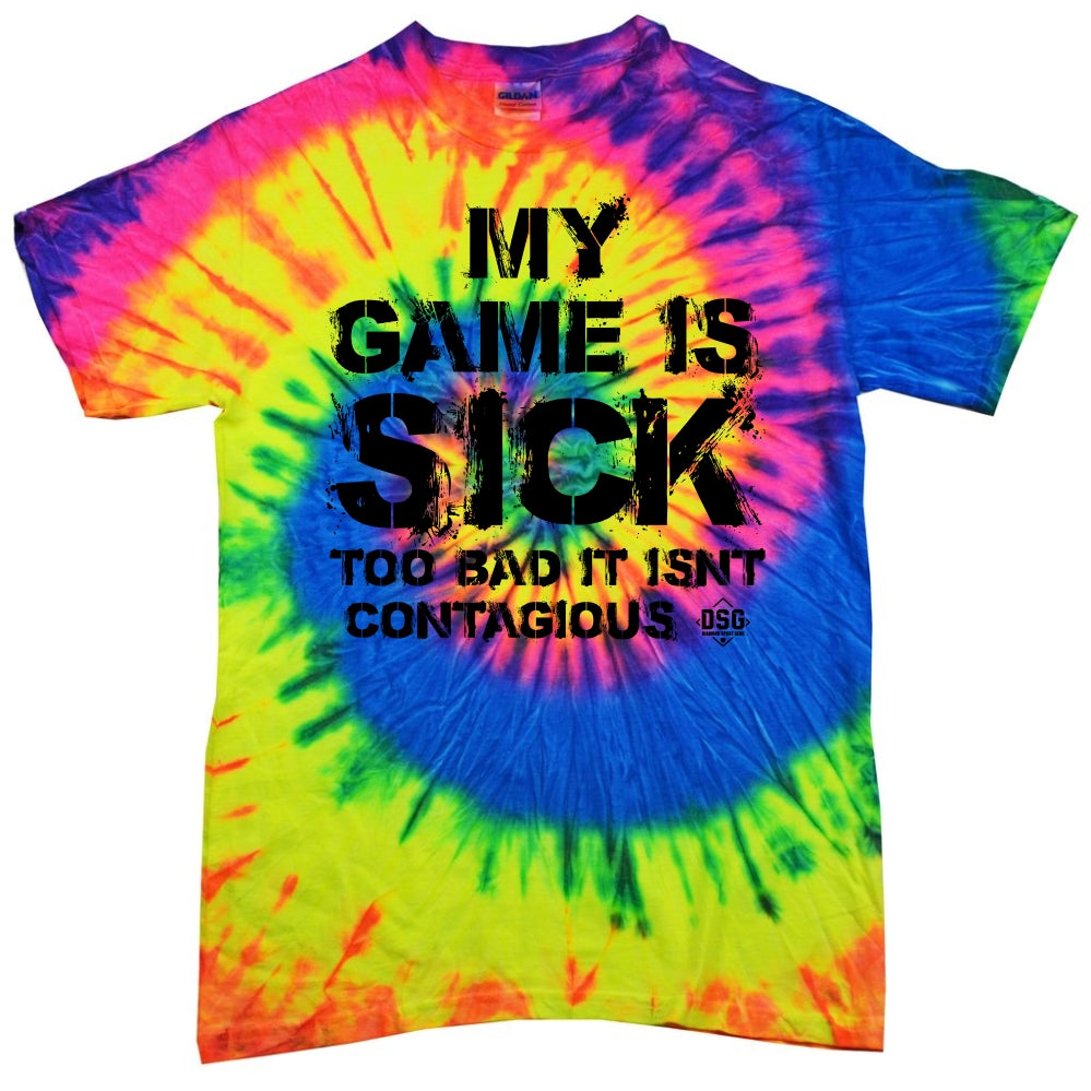 The DSG Apparel My Game Is Sick T-Shirt features bold black “MY GAME IS SICK TOO BAD IT ISN’T CONTAGIOUS” text on a colorful, moisture-wicking tie-dye design by DSG Apparel.